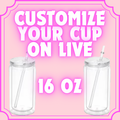 Customize Your Cup on Live —> 16oz