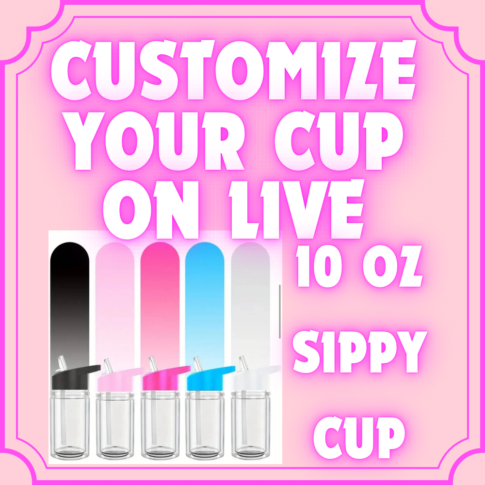 Customize Your Cup on Live —> 10 oz Sippy Cup