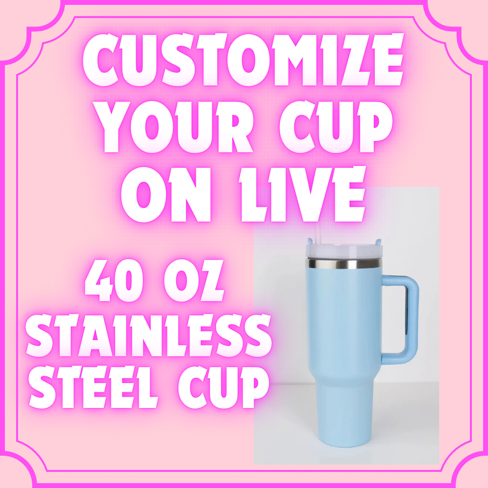 Customize Your Cup on Live —> 40oz Stainless Steel Cup